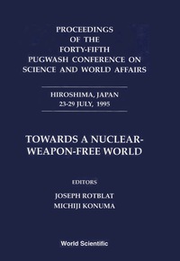 Omslagafbeelding: Towards A Nuclear-weapon-free World - Proceedings Of The Forty-fifth Pugwash Conference On Science And World Affairs 1st edition 9789810231798