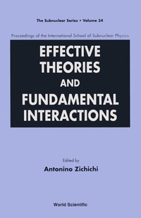 Cover image: Effective Theories And Fundamental Interactions - Proceedings Of The International School Of Subnuclear Physics 1st edition 9789810231576