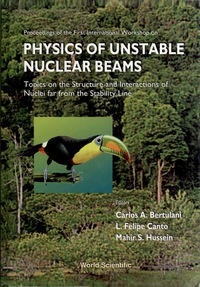 Cover image: Physics Of Unstable Nuclear Beams, Topics On The Structural And Interactions Of Nuclei Far From The Stability Line - Proceedings Of The International Workshop 1st edition 9789810229269