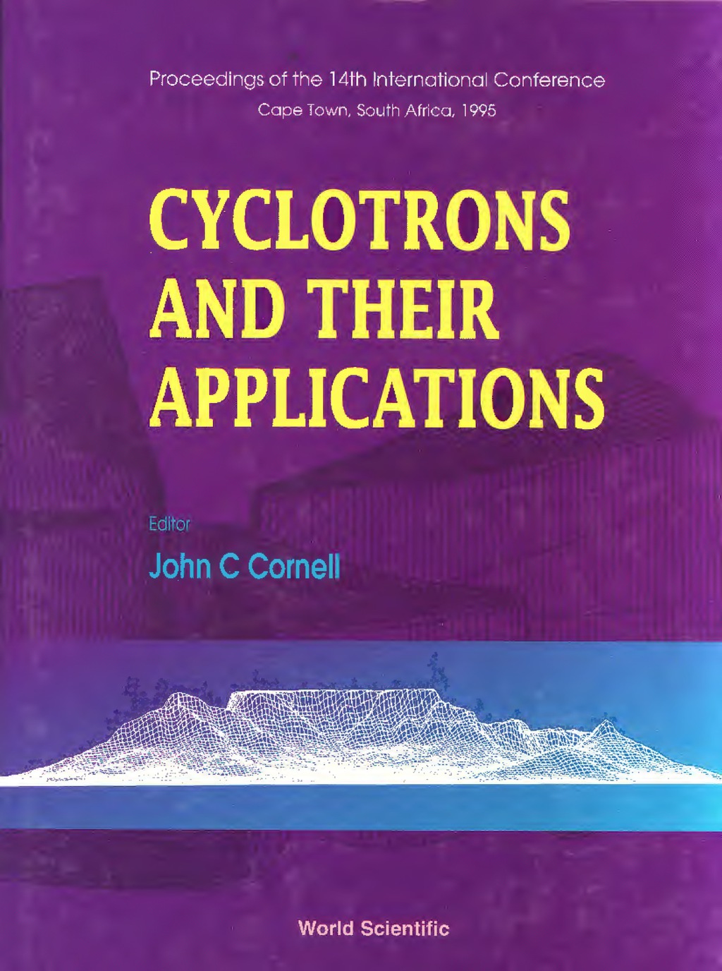 Cyclotrons And Their Applications – Proceedings Of The 14th International Conference 1st Edition