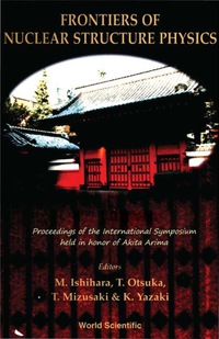 表紙画像: Frontiers Of Nuclear Structure Physics - Proceedings Of The International Symposium Held In Honor Of Akito Arima 1st edition 9789810225551