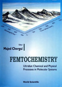 Cover image: Femtochemistry: Ultrafast Chemical And Physical Processes In Molecular Systems 1st edition 9789810225148