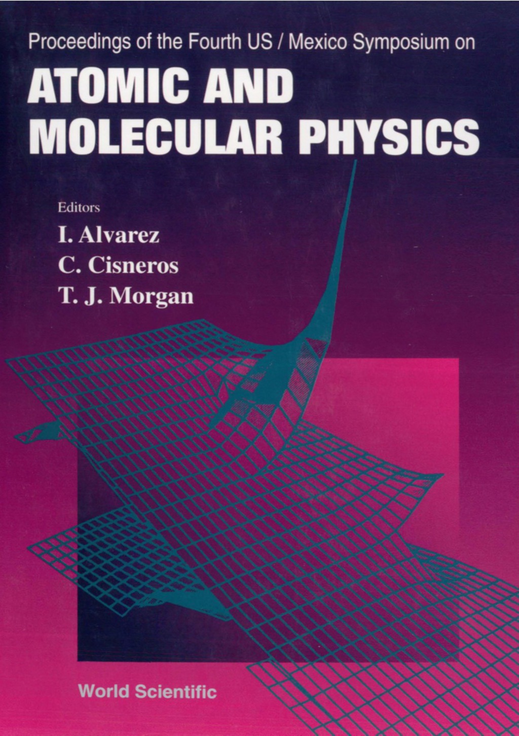 Atomic And Molecular Physics – Proceedings Of The Fourth Us/mexico Symposium
