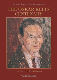 Cover image: Oskar Klein Centenary, The: Proceedings Of The Symposium 9789810223328
