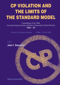 Cover image: Cp Violation And The Limits Of The Standard Model - Proceedings Of The 1994 Theoretical Advanced Study Institute In Elementary Particle Physics (Tasi-94) 9789810222833