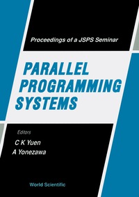 表紙画像: Parallel Programming Systems - Proceedings Of A Jsps Seminar 9789810213206