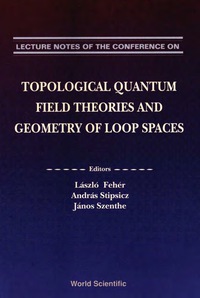 صورة الغلاف: Lecture Notes On Topological Quantum Field Theories And Geometry Of Loop Spaces 9789810211738