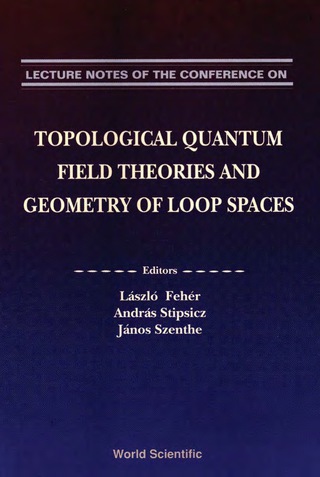 Imagen de portada: Lecture Notes On Topological Quantum Field Theories And Geometry Of Loop Spaces 9789810211738