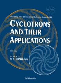 Cover image: Cyclotrons And Their Applications - Proceedings Of The13th International Conference, Vancouver, 1992 9789810211301