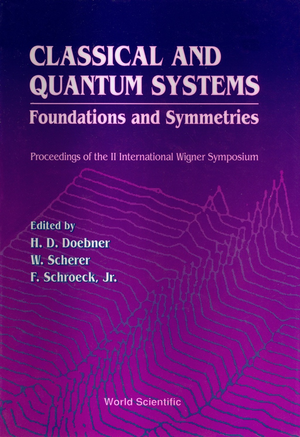 Classical And Quantum Systems: Foundations And Symmetries – Proceedings Of The 2nd International Wigner Symposium