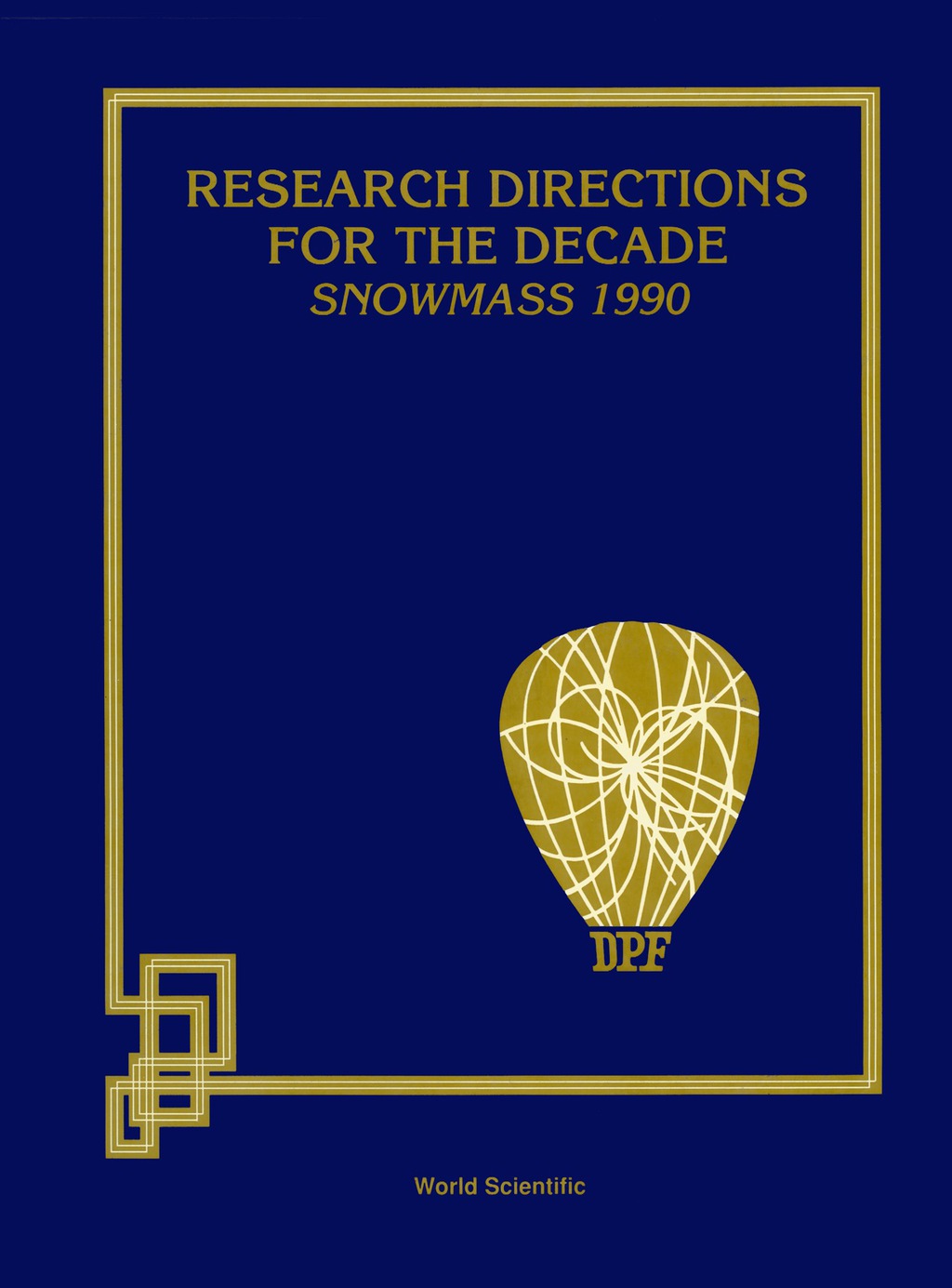 Research Directions For The Decade (Snowmass 1990) – Proceedings Of The 1990 Summer Study On High Energy Physics