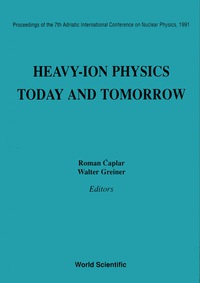 Cover image: Heavy-ion Physics: Today And Tomorrow - Proceedings Of The 7th Adriatic International Conference On Nuclear Physics, 1991 1st edition 9789810208011