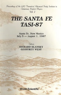 Omslagafbeelding: Santa Fe Tasi-87, The - Proceedings Of The 1987 Theoretical Advanced Study Institute In Elementary Particle Physics (In 2 Volumes) 1st edition 9789971504380