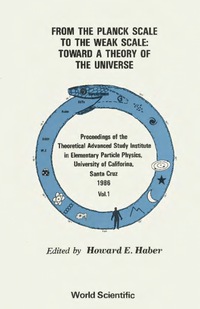 Omslagafbeelding: From The Planck Scale To The Weak Scale: Toward A Theory Of The Universe - Proceedings Of The Theoretical Advanced Study Institute In Elementary Particle Physics (In 2 Volumes) 1st edition 9789971502362