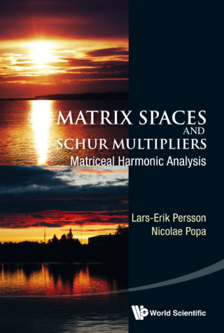 Cover image: Matrix Spaces and Schur Multipliers: Matriceal Harmonic Analysis 9789814546775