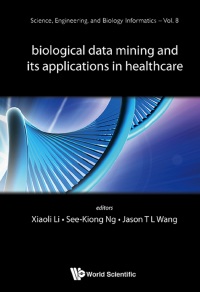 Cover image: Biological Data Mining And Its Applications In Healthcare 9789814551007