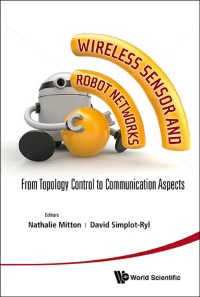 表紙画像: Wireless Sensor And Robot Networks: From Topology Control To Communication Aspects 9789814551335