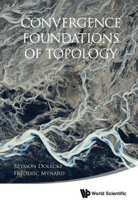 Omslagafbeelding: CONVERGENCE FOUNDATIONS OF TOPOLOGY 9789814571517