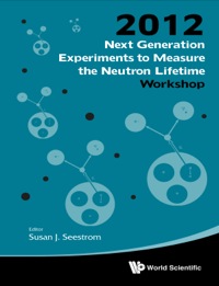 Omslagafbeelding: NEXT GENERATION EXPERIMENTS TO MEASURE THE NEUTRON LIFETIME 9789814571661