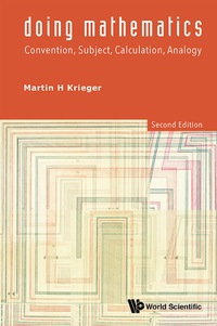 Imagen de portada: Doing Mathematics: Convention, Subject, Calculation, Analogy (2nd Edition) 2nd edition 9789814571838