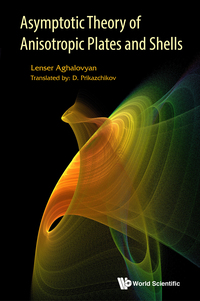 Omslagafbeelding: ASYMPTOTIC THEORY OF ANISOTROPIC PLATES AND SHELLS 9789814579025