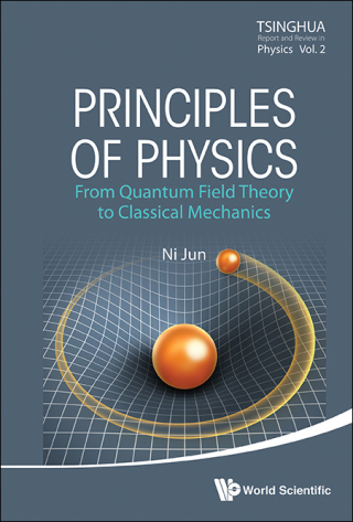 Cover image: Principles of Physics: From Quantum Field Theory to Classical Mechanics 9789814579391