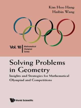 Cover image: Solving Problems in Geometry: Insights and Strategies for Mathematical Olympiad and Competitions 9789814590723