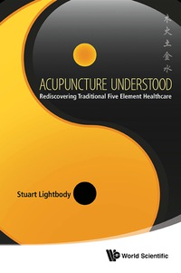 Titelbild: Acupuncture Understood: Rediscovering Traditional Five Element Healthcare 9789814583770