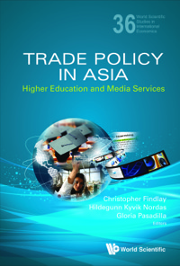 Omslagafbeelding: TRADE POLICY IN ASIA: HIGHER EDUCATION AND MEDIA SERVICES 9789814590198