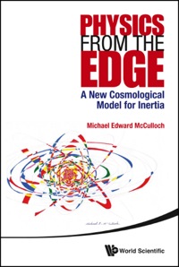 Omslagafbeelding: PHYSICS FROM THE EDGE: A NEW COSMOLOGICAL MODEL FOR INERTIA 9789814596251