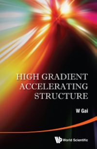 صورة الغلاف: HIGH GRADIENT ACCELERATING STRUCTURE 9789814602099