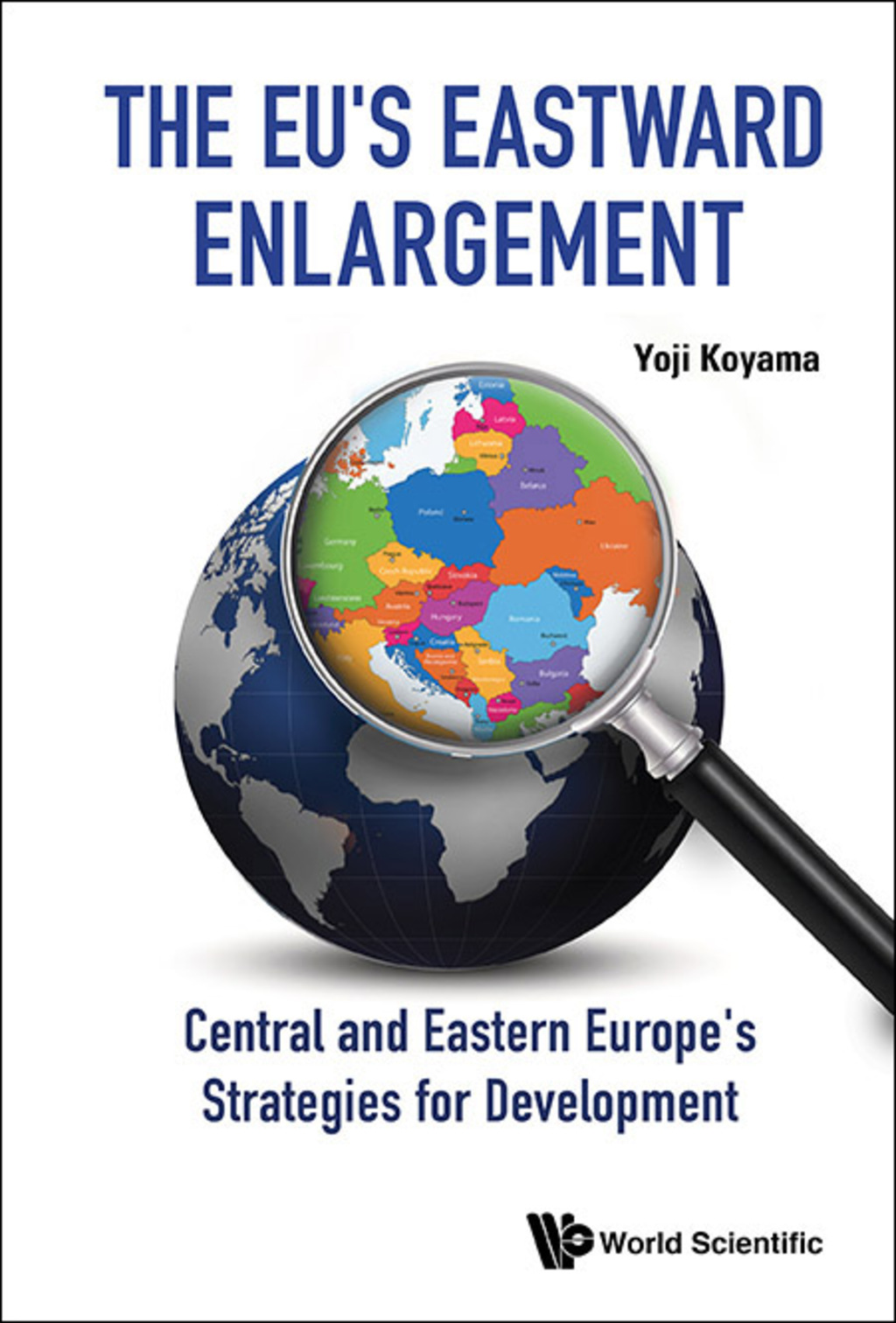 The EU’s Eastward Enlargement: Central and Eastern Europe’s Strategies for Development