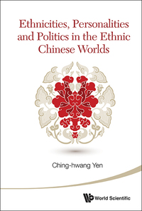 Cover image: ETHNICITIES, PERSONAL & POLITICS IN THE ETHNIC CHN WORLDS 9789814603010