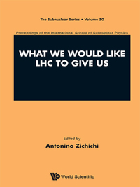 Imagen de portada: WHAT WE WOULD LIKE LHC TO GIVE US 9789814603898