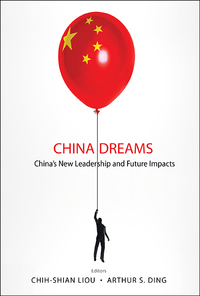 Omslagafbeelding: CHINA DREAMS: CHINA'S NEW LEADERSHIP AND FUTURE IMPACTS 9789814611138