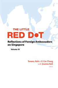 Imagen de portada: Little Red Dot, The: Reflections Of Foreign Ambassadors On Singapore - Volume Iii 9789814641746