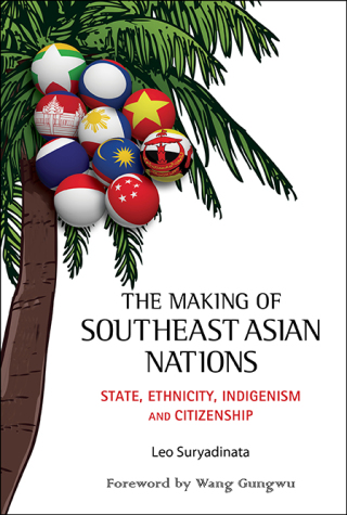 Cover image: The Making of Southeast Asian Nations: State, Ethnicity, Indigenism and Citizenship 9789814612968