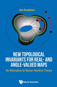 Cover image: NEW TOPOLOGICAL INVARIANTS FOR REAL AND ANGLE VALUED MAPS 9789814618243