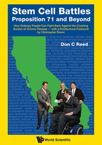 Omslagafbeelding: Stem Cell Battles: Proposition 71 And Beyond - How Ordinary People Can Fight Back Against The Crushing Burden Of Chronic Disease - With A Posthumous Foreword By Christopher Reeve 9789814644013