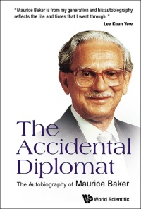Titelbild: ACCIDENTAL DIPLOMAT, THE: THE AUTOBIOGRAPHY OF MAURICE BAKER 9789814618304