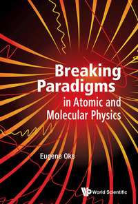 Cover image: BREAKING PARADIGMS IN ATOMIC AND MOLECULAR PHYSICS 9789814619929