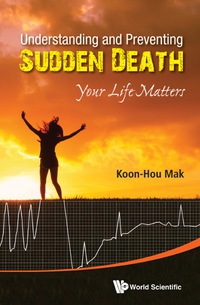 صورة الغلاف: Understanding And Preventing Sudden Death: Your Life Matters 9789814641142