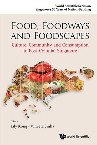Cover image: Food, Foodways And Foodscapes: Culture, Community And Consumption In Post-colonial Singapore 9789814641210