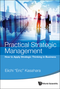 Cover image: Practical Strategic Management: How to Apply Strategic Thinking in Business 9789814641555