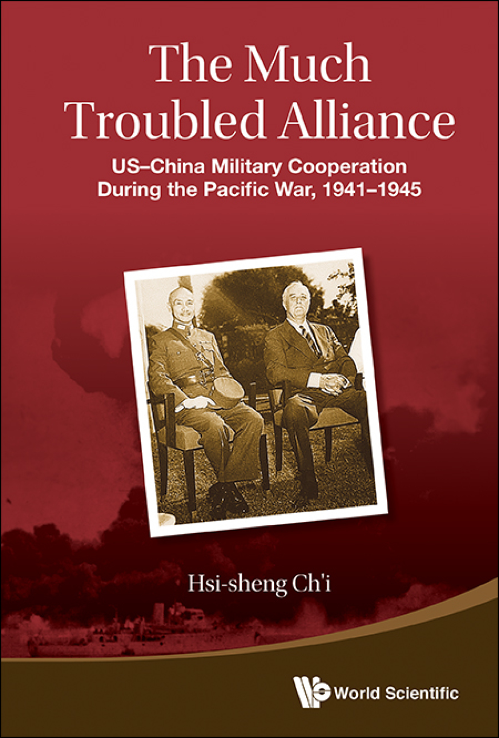 The Much Troubled Alliance: US–China Military Cooperation During the Pacific War, 1941–1945