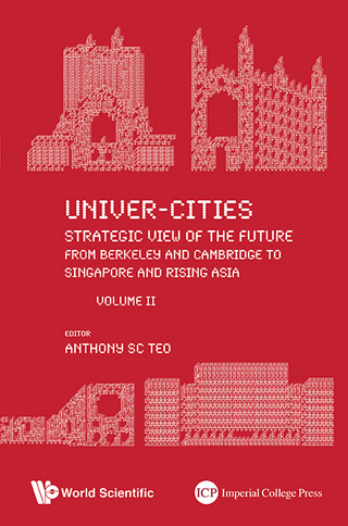 Cover image: Univer-Cities: Strategic View of the Future: From Berkeley and Cambridge to Singapore and Rising Asia Volume II 9789814630269