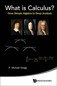 Cover image: WHAT IS CALCULUS?: FROM SIMPLE ALGEBRA TO DEEP ANALYSIS 9789814644471