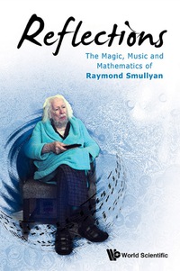 Cover image: Reflections: The Magic, Music And Mathematics Of Raymond Smullyan 9789814644587
