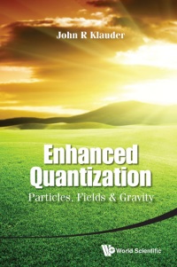 Cover image: ENHANCED QUANTIZATION: PARTICLES, FIELDS AND GRAVITY 9789814644624
