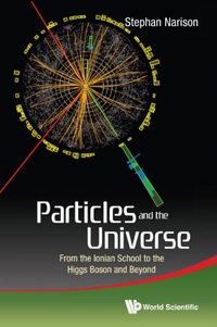 Cover image: Particles And The Universe: From The Ionian School To The Higgs Boson And Beyond 9789814644686